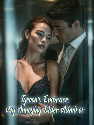 Tycoon's Embrace: My Annoying Elder Admirer